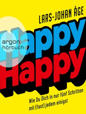 cover image of Happy Happy--Wie Sie sich in nur fünf Schritten mit (fast) jedem einigen